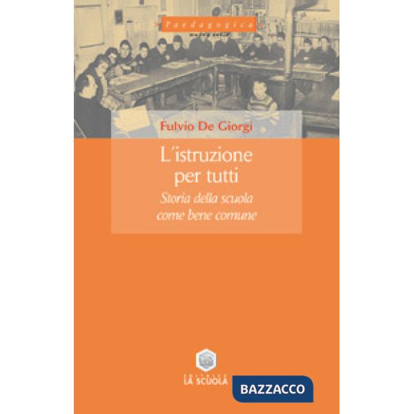 Istruzione per tutti. Storia della scuola come bene comune (L')