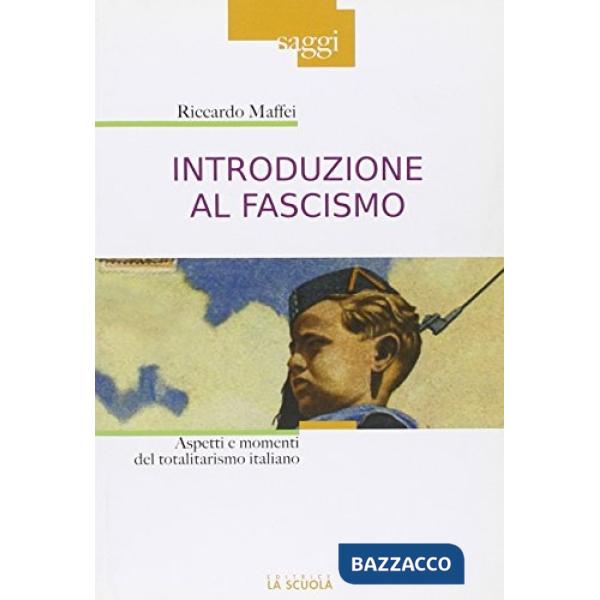 Introduzione al fascismo. Aspetti e momenti del totalitarismo italiano
