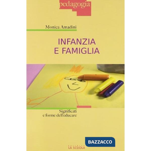 INFANZIA E FAMIGLIA. SIGNIFICATI E FORME DELL'EDUCARE