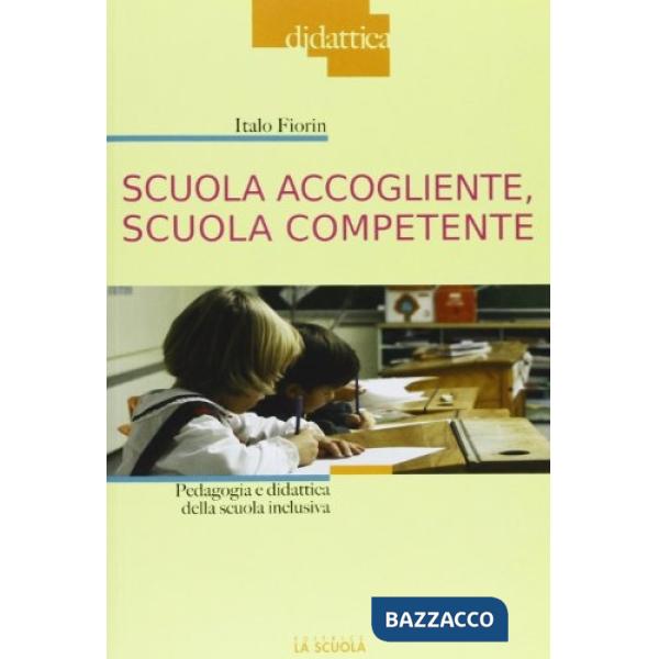 Scuola accogliente, scuola competente. Pedagogia e didattica della scuola inclus