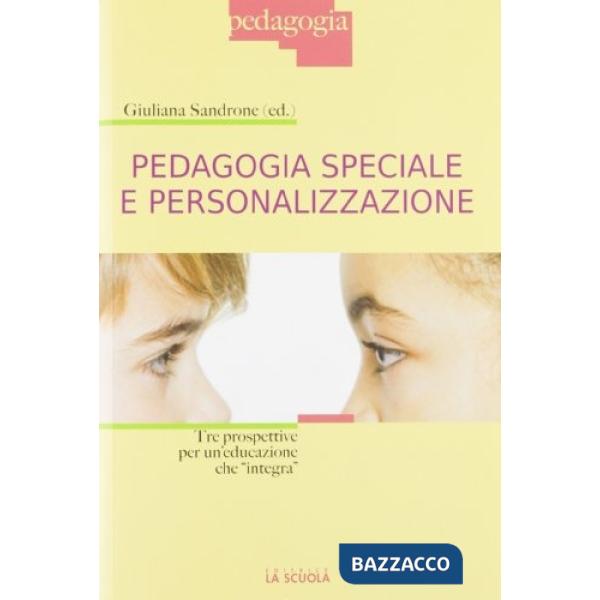 PEDAGOGIA SPECIALE E PERSONALIZZAZIONE TRE PROSPETTIVE PER UN'EDUCAZIO
