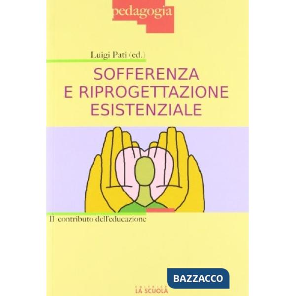 SOFFERENZA E RIPROGETTAZIONE ESISTENZIALE. IL CONTRIBUTO DELL'EDUCAZIO