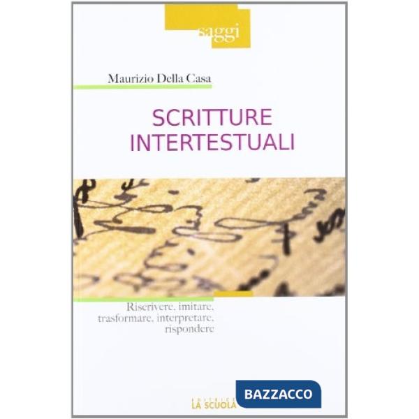 Scritture intertestuali. Riscrivere, imitare, trasformare, interpretare, rispondere