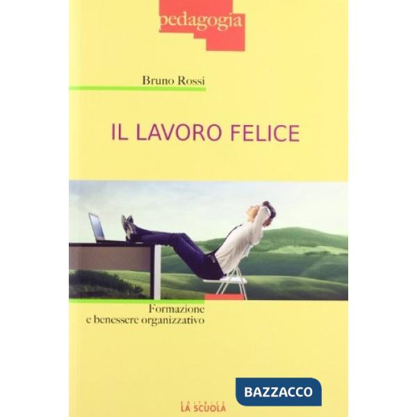 Lavoro felice. Formazione e benessere organizzativo (Il)