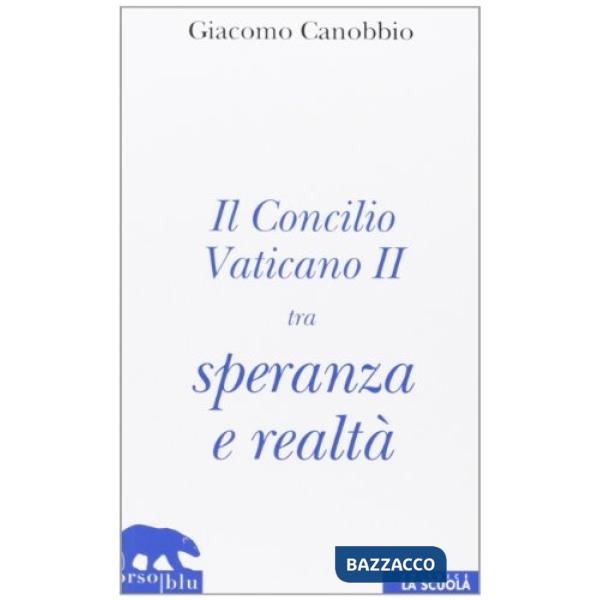 Concilio Vaticano II tra speranza e realtà (Il)