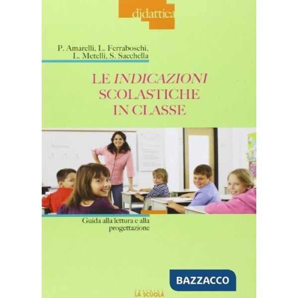 Indicazioni scolastiche in classe. Guida alla lettura e alla progettazione (Le)