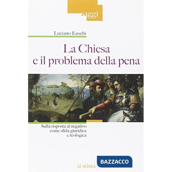 Chiesa e il problema della pena. Sulla risposta al negativo come sfida giuridica e teologica (La)