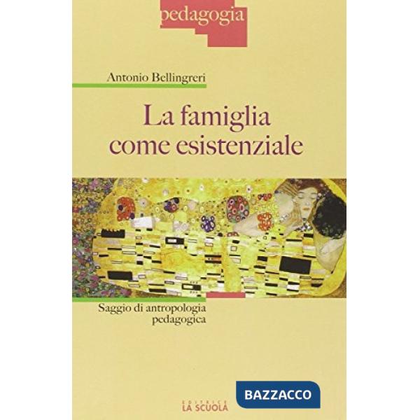 Famiglia come esistenziale. Saggio di antropologia pedagogica (La)