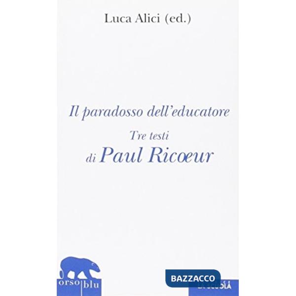 Paradosso dell'educatore. Tre testi di Paul Ricoeur (Il)