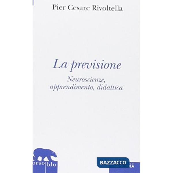 PREVISIONE. NEUROSCIENZE, APPRENDIMENTO, DIDATTICA (LA)