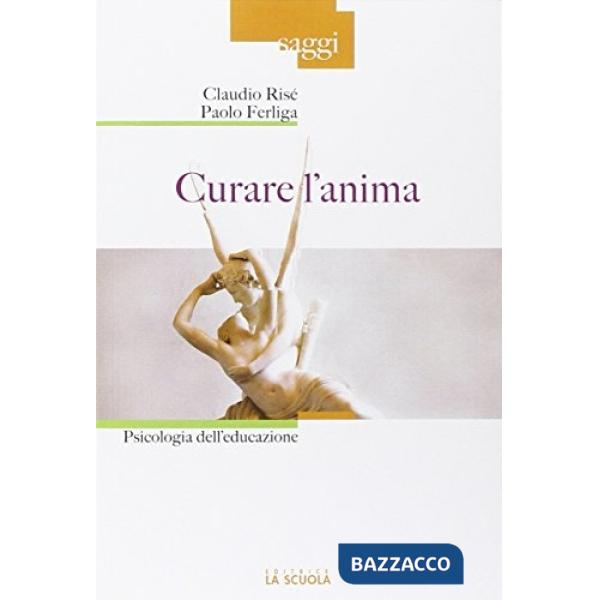 Curare l'anima. Psicologia dell'educazione