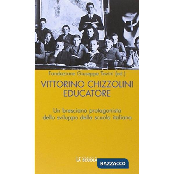 Vittorini Chizzolini educatore. Un bresciano protagonista dello sviluppo della scuola italiana