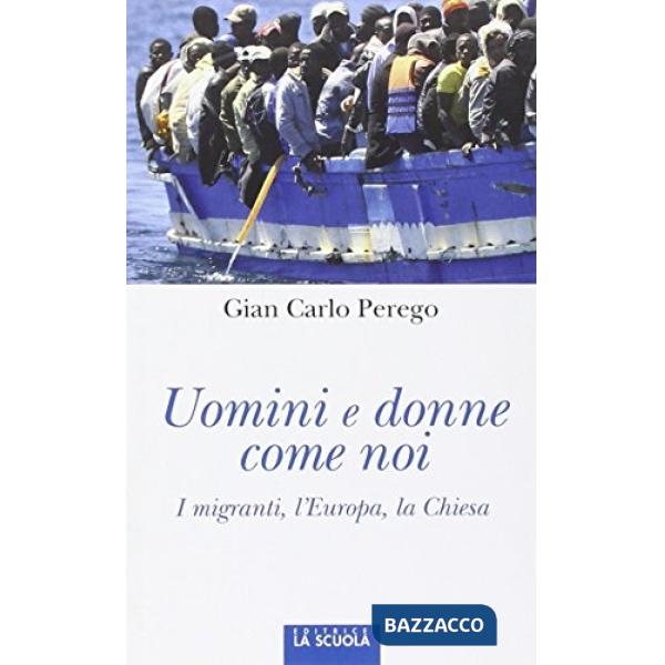Uomini e donne come noi. I migranti, l'Europa, la Chiesa