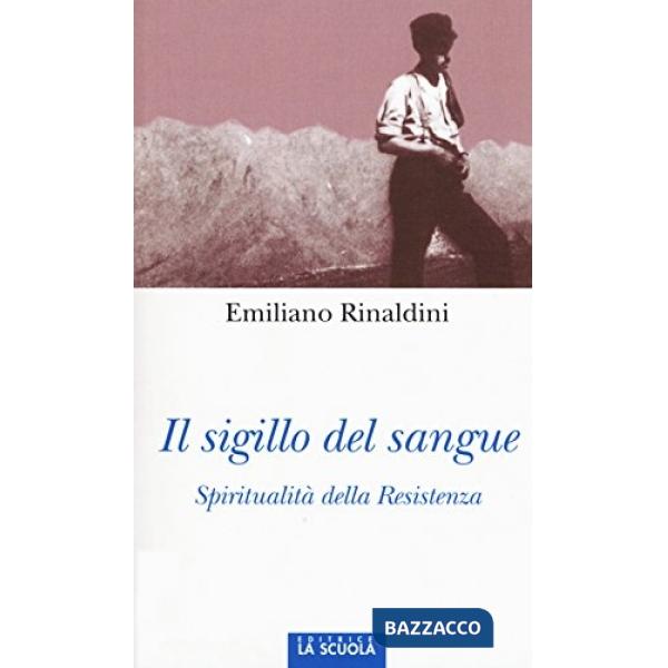Sigillo del sangue. Spiritualità della Resistenza (Il)