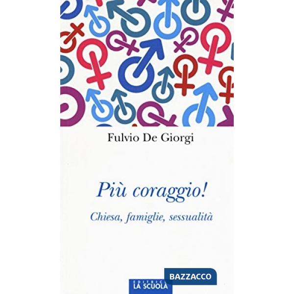 Più coraggio! Chiesa, famiglie, sessualità