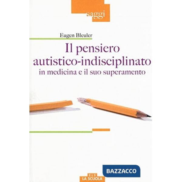 Pensiero autistico-indisciplinato in medicina e il suo superamento (Il)