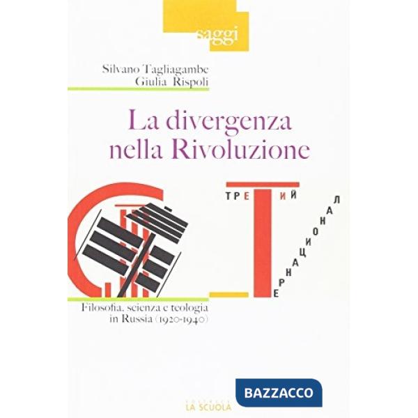 Divergenza nella rivoluzione. Filosofia, scienza e teologia in Russia (1920-1940) (La)