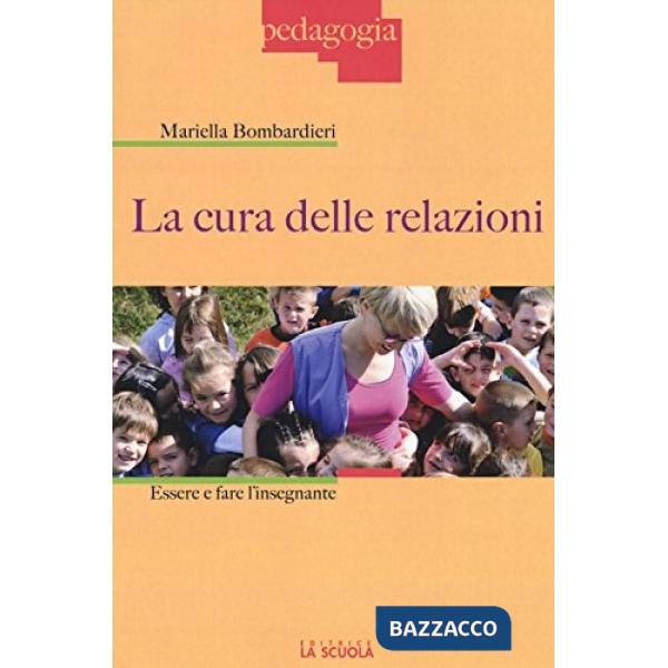 Cura delle relazioni. Essere e fare l'insegnante (La)
