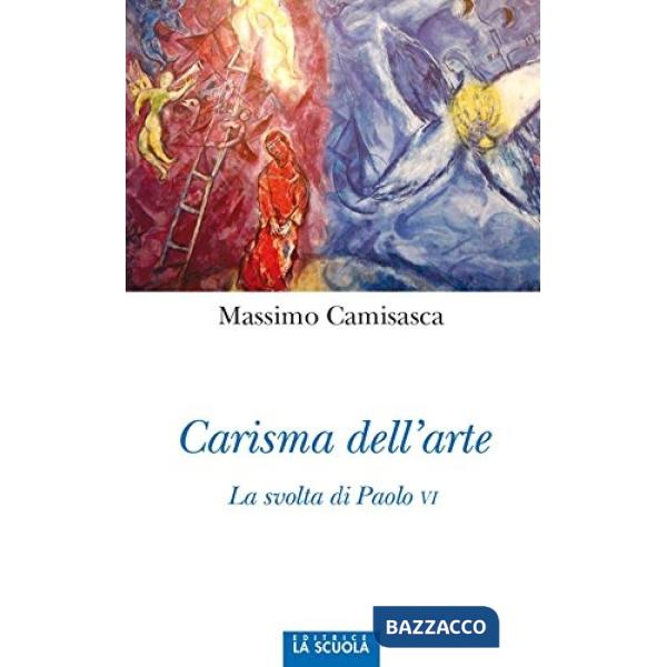 Carisma dell'arte. La svolta di Paolo VI. Ediz. illustrata