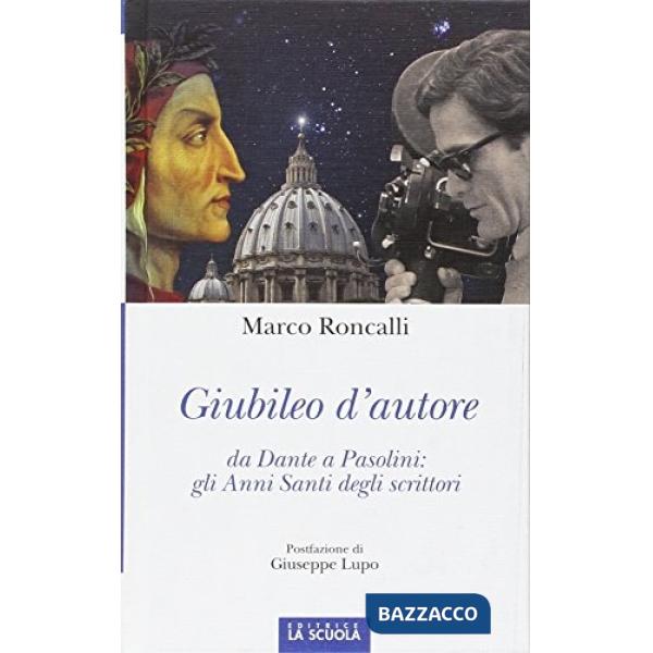 Giubileo d'autore. Da Dante a Pasolini: gli anni santi degli scrittori. Ediz. illustrata