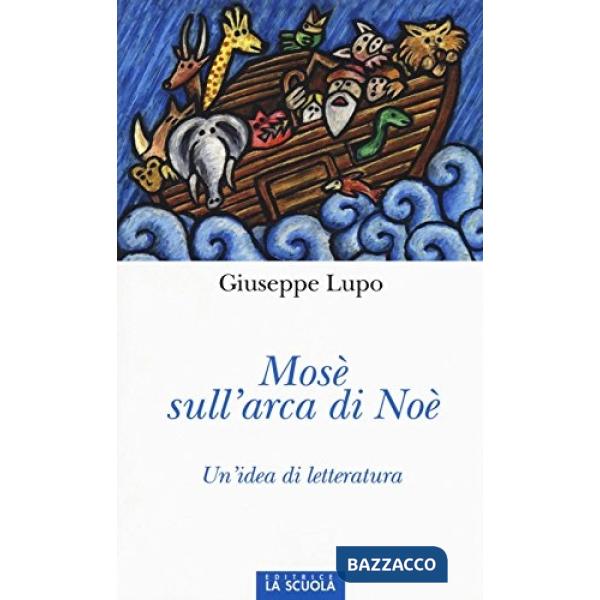 Mosè sull'arca di Noè. Un'idea di letteratura. Ediz. illustrata