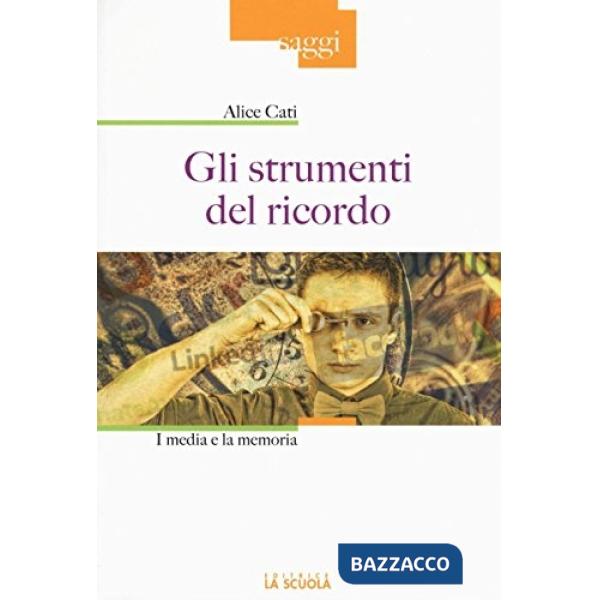 Strumenti del ricordo. I media e la memoria. Ediz. illustrata (Gli)