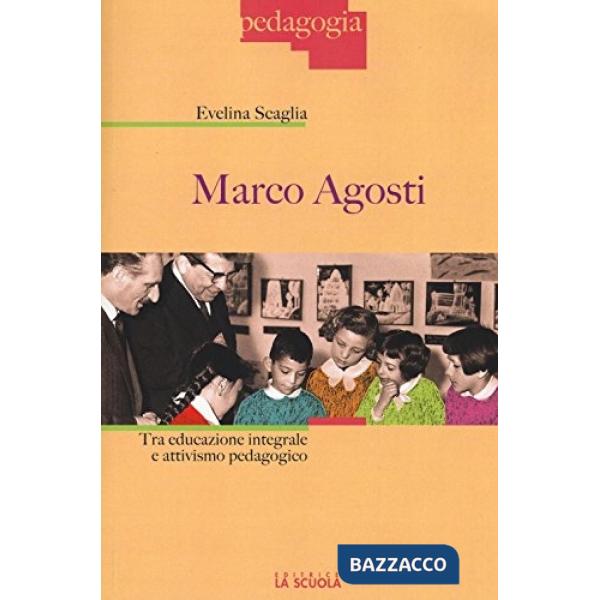 Marco Agosti. Tra educazione integrale e attivismo pedagogico