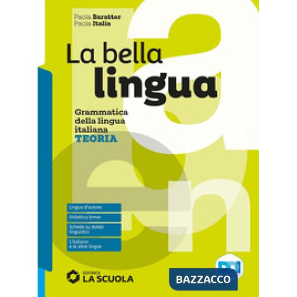 LA BELLA LINGUA - TEORIA + ESERCIZI + COMUNICAZIONE + LEGGERERE X SCRI
