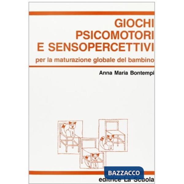 Giochi psicomotori e senso-percettivi. Per la maturazione globale del bambino