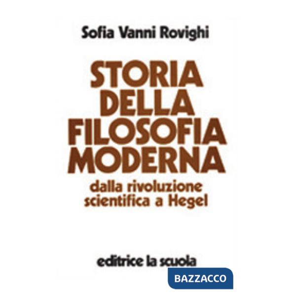 Storia della filosofia moderna. Dalla rivoluzione scientifica a Hegel