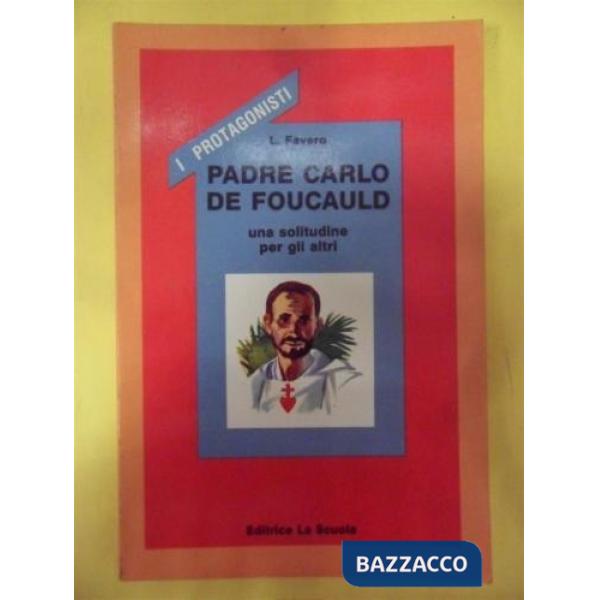 Padre Carlo De Foucauld. Una solitudine per gli altri