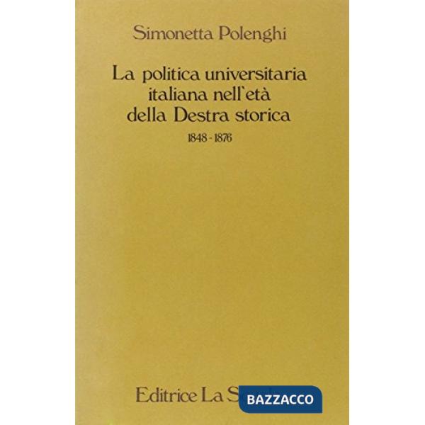 POLITICA UNIVERSITARIA ITALIANA NELL'ETA' DELLA DESTRA STORICA 1848-1