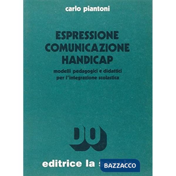 Espressione comunicazione handicap. Modelli pedagogici e didattici per l'integrazione scolastica