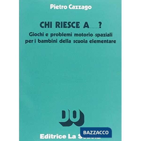 Chi riesce a... ? Giochi e problemi motorio-spaziali per i bambini della scuola elementare
