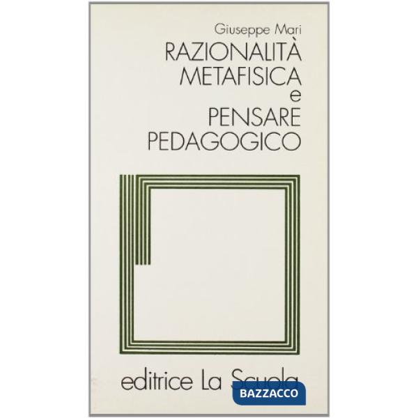 RAZIONALITA' METAFISICA E PENSARE PEDAGOGICO
