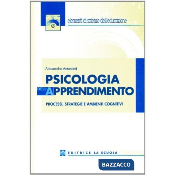 PSICOLOGIA DELL'APPRENDIMENTO. PROCESSI, STRATEGIE E AMBIENTI COGNITIV