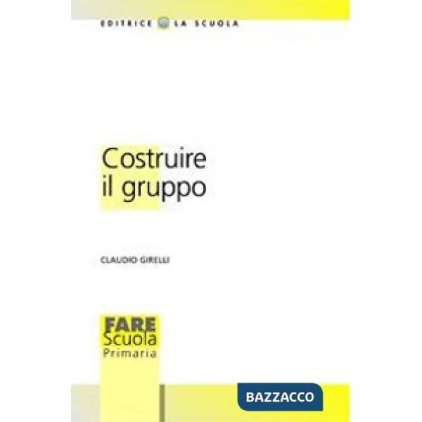 Costruire il gruppo. La promozione della dimensione socio-affettiva nella scuola