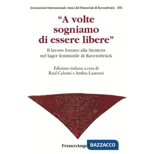 A volte sogniamo di essere libere. Il lavoro forzato alla Siemens nel lager femminile di Ravensbrück