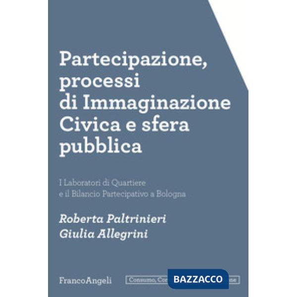 Partecipazione, processi di immaginazione civica e sfera pubblica. I laboratori di quartiere e il bilancio partecipativo a Bolog