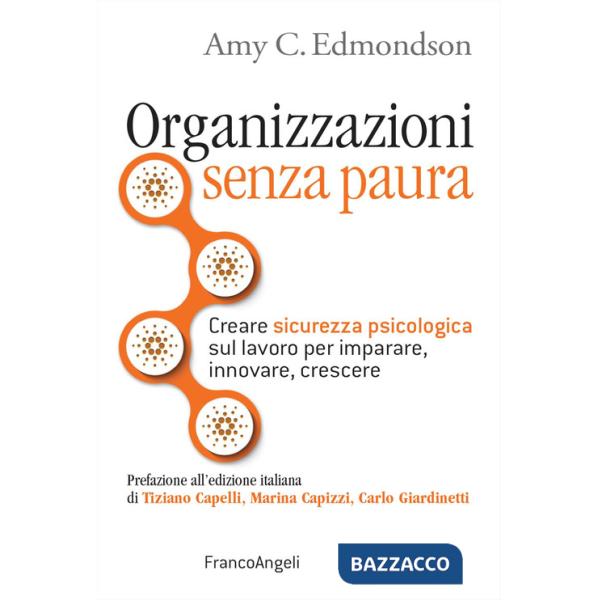 Organizzazioni senza paura. Creare sicurezza psicologica sul lavoro per imparare, innovare e crescere