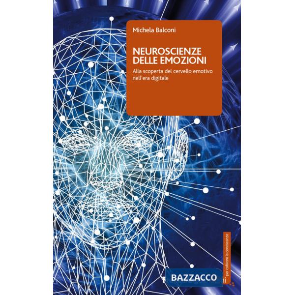 Neuroscienze delle emozioni. Alla scoperta del cervello emotivo nell'era digitale