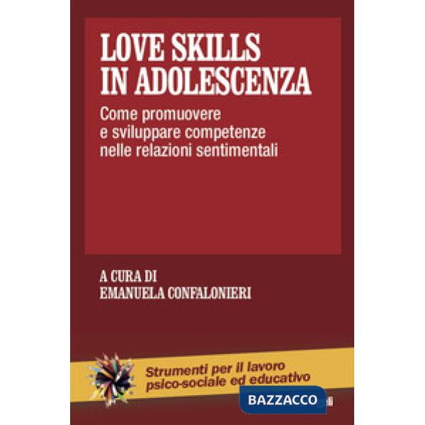 Love skills in adolescenza. Come promuovere e sviluppare competenze nelle relazioni sentimentali