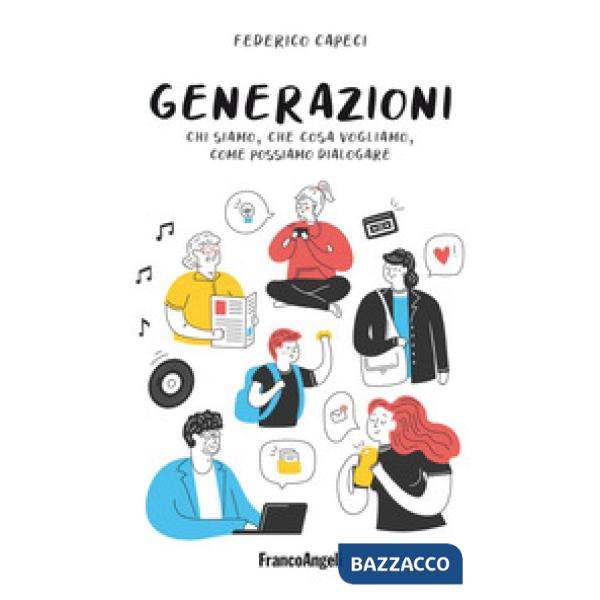 Generazioni. Chi siamo, che cosa vogliamo, come possiamo dialogare