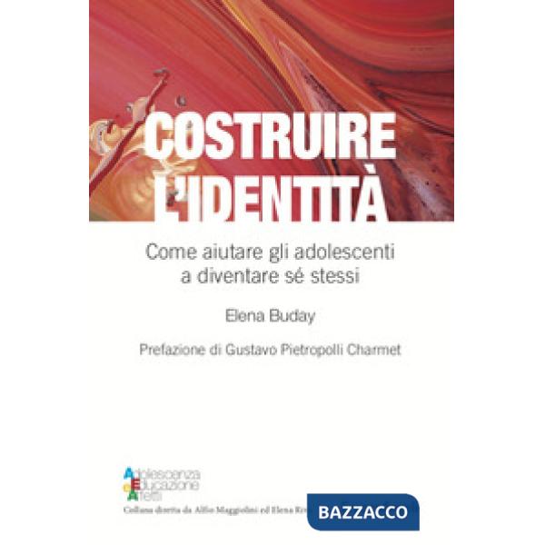 Costruire l'identità. Come aiutare gli adolescenti a diventare sé stessi