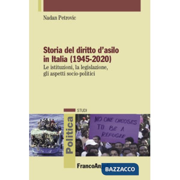 Storia del diritto d'asilo in Italia (1945-2020). Le istituzioni, la legislazione, gli aspetti socio-politici