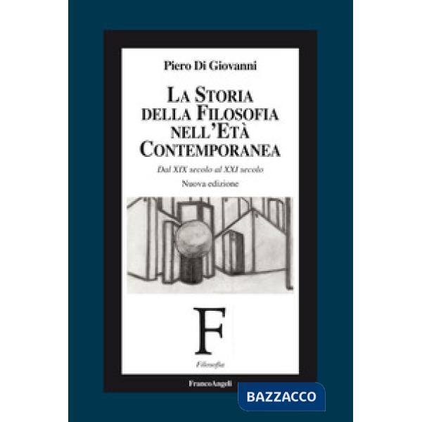 Storia della filosofia nell'età contemporanea. Dal XIX secolo al XXI secolo (La)