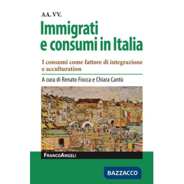 Immigrati e consumi in Italia. I consumi come fattore di integrazione e acculturation