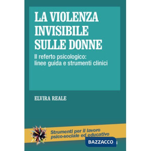 Violenza invisibile sulle donne. Il referto psicologico: linee guida e strumenti clinici (La)