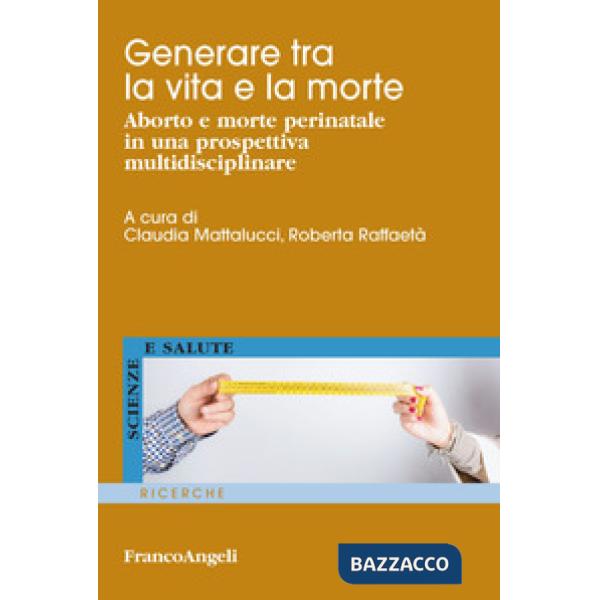 Generare tra la vita e la morte. Aborto e morte perinatale in una prospettiva multidisciplinare