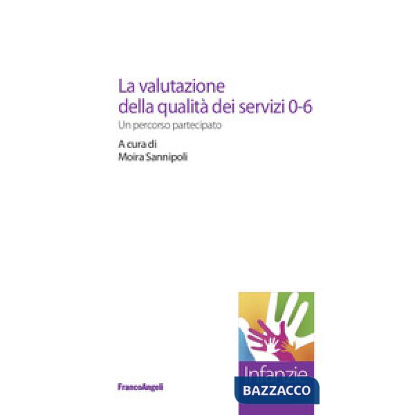 Valutazione della qualità dei servizi 0-6. Un percorso partecipato (La)
